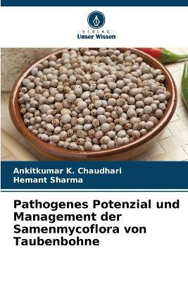 Pathogenes Potenzial und Management der Samenmycoflora von Taubenbohne - Ankitkumar K Chaudhari,Hemant Sharma - cover
