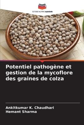 Potentiel pathogène et gestion de la mycoflore des graines de colza - Ankitkumar K Chaudhari,Hemant Sharma - cover