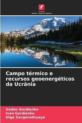 Campo térmico e recursos geoenergéticos da Ucrânia - Vadim Gordienko,Ivan Gordienko,Olga Zavgorodnyaya - cover