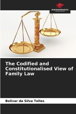 The Codified and Constitutionalised View of Family Law - Bolivar Da Silva Telles - cover