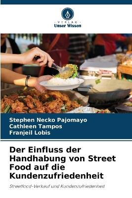 Der Einfluss der Handhabung von Street Food auf die Kundenzufriedenheit - Stephen Necko Pajomayo,Cathleen Tampos,Franjeil Lobis - cover