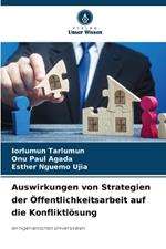 Auswirkungen von Strategien der Öffentlichkeitsarbeit auf die Konfliktlösung