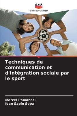 Techniques de communication et d'intégration sociale par le sport - Marcel Pomohaci,Ioan Sabin Sopa - cover