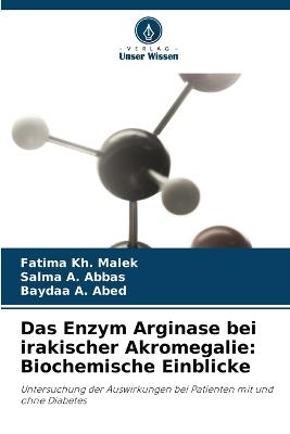 Das Enzym Arginase bei irakischer Akromegalie: Biochemische Einblicke - Fatima Kh Malek,Salma A Abbas,Baydaa A Abed - cover
