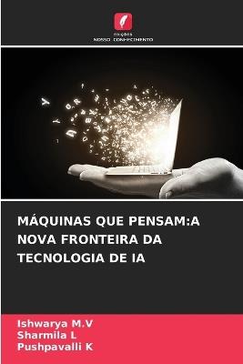 Máquinas Que Pensam: A Nova Fronteira Da Tecnologia de Ia - Ishwarya M V,Sharmila L,Pushpavalli K - cover