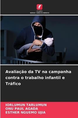 Avaliação da TV na campanha contra o trabalho infantil e Tráfico - Iorlumun Tarlumun,Onu Paul Agada,Esther Nguemo Ujia - cover