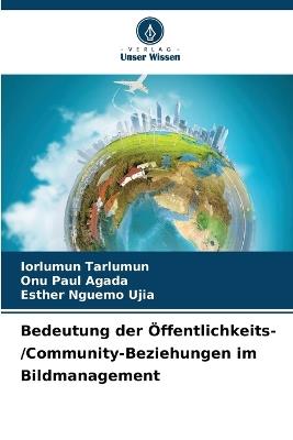 Bedeutung der Öffentlichkeits-/Community-Beziehungen im Bildmanagement - Iorlumun Tarlumun,Onu Paul Agada,Esther Nguemo Ujia - cover
