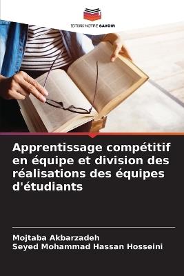 Apprentissage compétitif en équipe et division des réalisations des équipes d'étudiants - Mojtaba Akbarzadeh,Seyed Mohammad Hassan Hosseini - cover