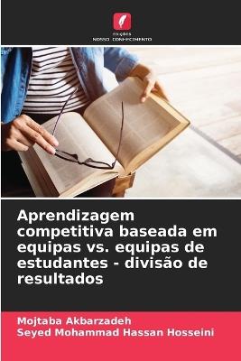 Aprendizagem competitiva baseada em equipas vs. equipas de estudantes - divisão de resultados - Mojtaba Akbarzadeh,Seyed Mohammad Hassan Hosseini - cover