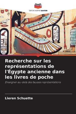 Recherche sur les représentations de l'Égypte ancienne dans les livres de poche - Lieren Schuette - cover