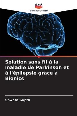 Solution sans fil à la maladie de Parkinson et à l'épilepsie grâce à Bionics - Shweta Gupta - cover