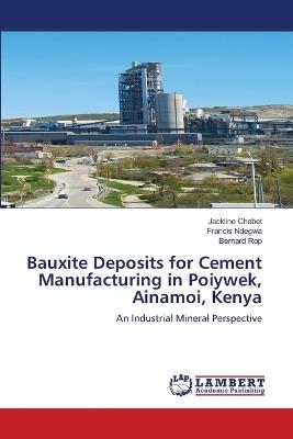 Bauxite Deposits for Cement Manufacturing in Poiywek, Ainamoi, Kenya - Jackline Chebet,Francis Ndegwa,Bernard Rop - cover