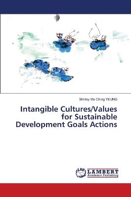 Intangible Cultures/Values for Sustainable Development Goals Actions - Shirley Mo Ching Yeung - cover