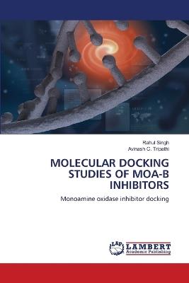 Molecular Docking Studies of Moa-B Inhibitors - Rahul Singh,Avinash C Tripathi - cover
