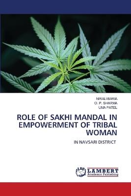 Role of Sakhi Mandal in Empowerment of Tribal Woman - Nirali Baria,O P Sharma,Uma Patel - cover