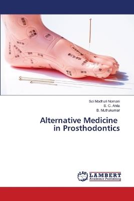 Alternative Medicine in Prosthodontics - Sai Madhuri Nemani,S C Ahila,B Muthukumar - cover