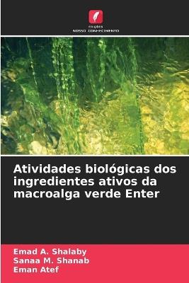 Atividades biológicas dos ingredientes ativos da macroalga verde Enter - Emad A Shalaby,Sanaa M Shanab,Eman Atef - cover