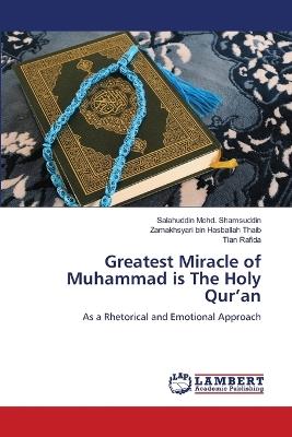 Greatest Miracle of Muhammad is The Holy Qur'an - Salahuddin Mohd Shamsuddin,Zamakhsyari Bin Hasballah Thaib,Tian Rafida - cover