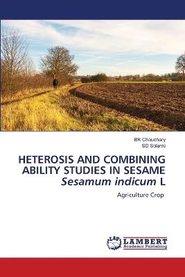 HETEROSIS AND COMBINING ABILITY STUDIES IN SESAME Sesamum indicum L - Bk Chaudhary,Sd Solanki - cover