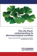 The Life Plant: understanding its pharmacological activities