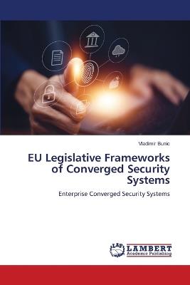 EU Legislative Frameworks of Converged Security Systems - Vladimir Bunic - cover