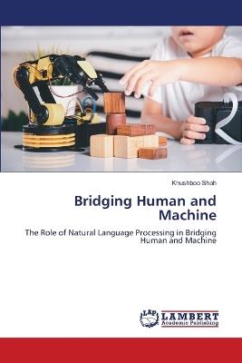 Bridging Human and Machine - Khushboo Shah - cover