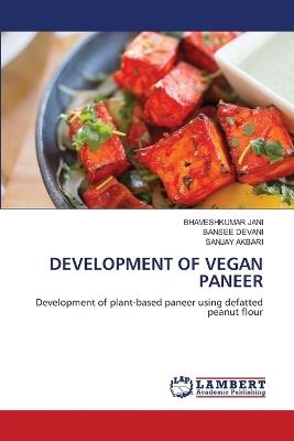 Development of Vegan Paneer - Bhaveshkumar Jani,Bansee Devani,Sanjay Akbari - cover