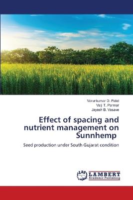 Effect of spacing and nutrient management on Sunnhemp - Varunkumar D Patel,Valji T Parmar,Jayesh B Vasave - cover