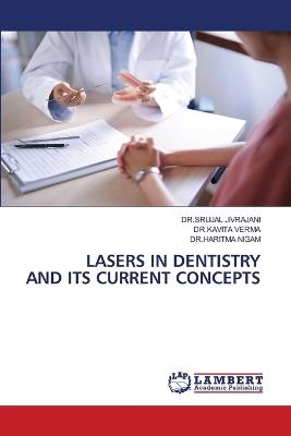 Lasers in Dentistry and Its Current Concepts - Dr Srujal Jivrajani,Dr Kavita Verma,Dr Haritma Nigam - cover