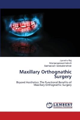 Maxillary Orthognathic Surgery - Jiyanshu Raj,Niranjanaprasad Indra B,Sadhasivam Gokkulakrishnan - cover
