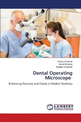Dental Operating Microscope - Veena Chauhan,Vishal Sharma,Sanjeev Chauhan - cover