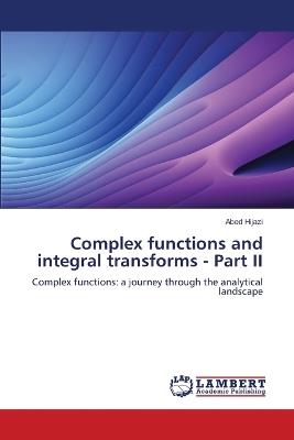 Complex functions and integral transforms - Part II - Abed Hijazi - cover