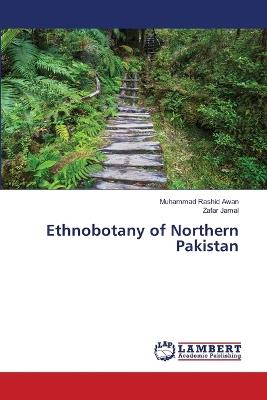 Ethnobotany of Northern Pakistan - Muhammad Rashid Awan,Zafar Jamal - cover