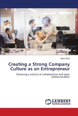 Creating a Strong Company Culture as an Entrepreneur - Monjit Roy - cover