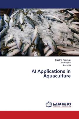 AI Applications in Aquaculture - Sujatha Kesavan,Srividhya V,Jhansi G - cover