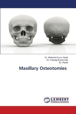 Maxillary Osteotomies - Abhishek Kumar Singh,Pradeep Kumar Das,Prachi - cover
