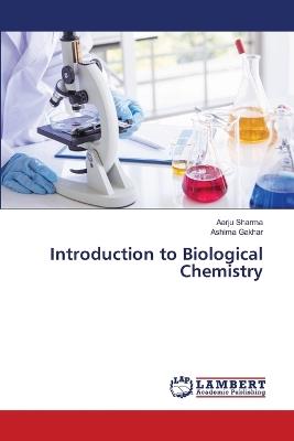 Introduction to Biological Chemistry - Aarju Sharma,Ashima Gakhar - cover