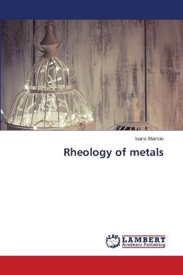Rheology of metals - Ioana Stanciu - cover