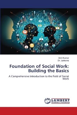 Foundation of Social Work: Building the Basics - Amit Kumar,Jyotsana - cover