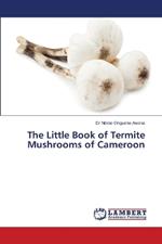 The Little Book of Termite Mushrooms of Cameroon