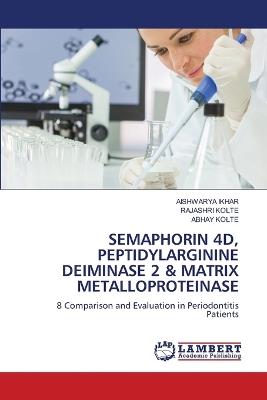 Semaphorin 4d, Peptidylarginine Deiminase 2 & Matrix Metalloproteinase - Aishwarya Ikhar,Rajashri Kolte,Abhay Kolte - cover