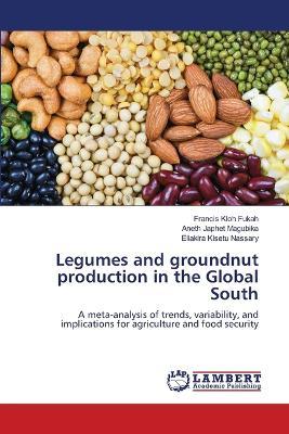 Legumes and groundnut production in the Global South - Francis Kloh Fukah,Aneth Japhet Magubika,Eliakira Kisetu Nassary - cover