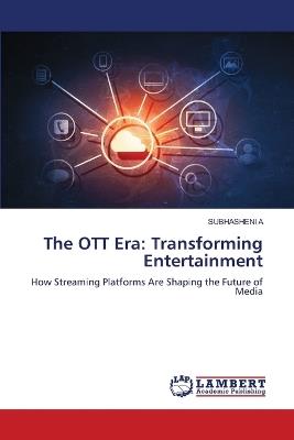 The OTT Era: Transforming Entertainment - Subhasheni A - cover