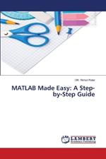 MATLAB Made Easy: A Step-by-Step Guide