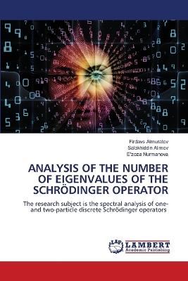 Analysis of the Number of Eigenvalues of the Schrödinger Operator - Firdavs Almuratov,Salokhiddin Alimov,E'Zoza Nurmanova - cover