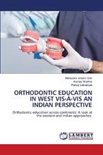 Orthodontic Education in West Vis-À-VIS an Indian Perspective