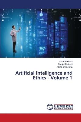 Artificial Intelligence and Ethics - Volume 1 - Ishan Dwivedi,Pranjal Dwivedi,Richa Srivastava - cover