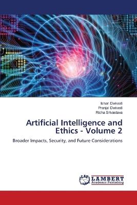 Artificial Intelligence and Ethics - Volume 2 - Ishan Dwivedi,Pranjal Dwivedi,Richa Srivastava - cover