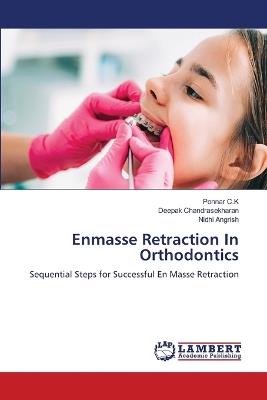 Enmasse Retraction In Orthodontics - Ponnar C K,Deepak Chandrasekharan,Nidhi Angrish - cover
