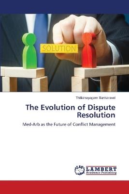 The Evolution of Dispute Resolution - Thillainayagam Sankaravel - cover